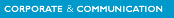 CORPORATE and COMMUNICATION